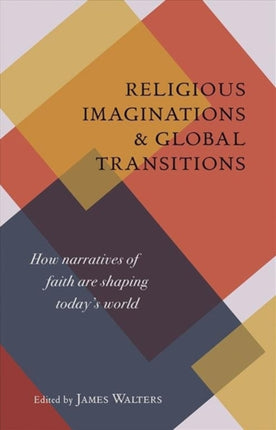 Religious Imaginations: How Narratives of Faith Are Shaping Today's World