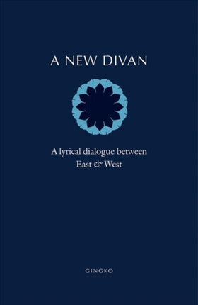 A New Divan: A Lyrical Dialogue between East & West