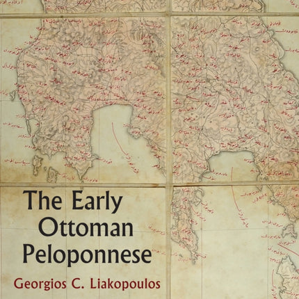 The Early Ottoman Peloponnese - A Study in the Light of an Annotated Editio Princeps of the TT10-1/4662 Ottoman Taxation Cadastre