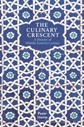 The Culinary Crescent: A History of Middle Eastern Cuisine