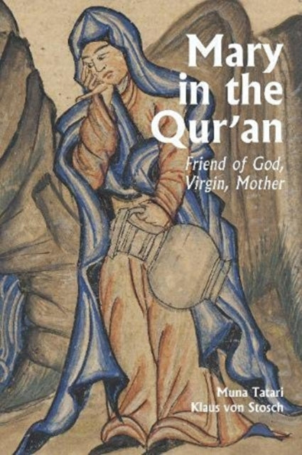 Mary in the Qur'an: Friend of God, Virgin, Mother