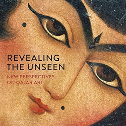 Revealing the Unseen: New Perspectives on Qajar Art: 2021