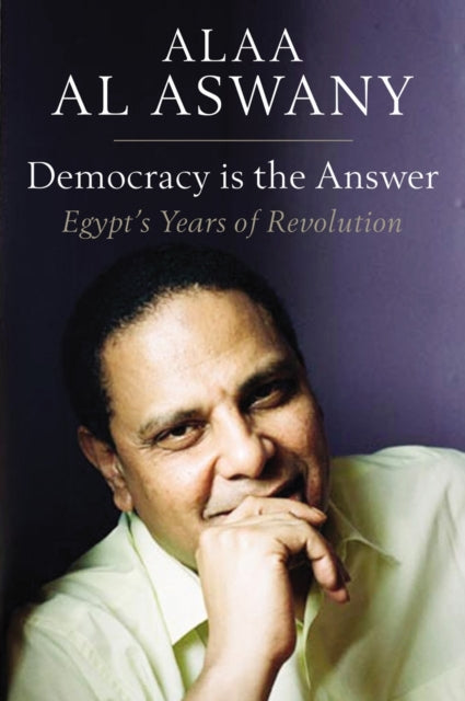 Democracy is the Answer  Egypts Years of Revolution