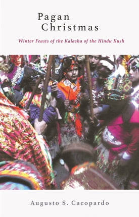 Pagan Christmas - Winter Feasts of the Kalasha of the Hindu Kush