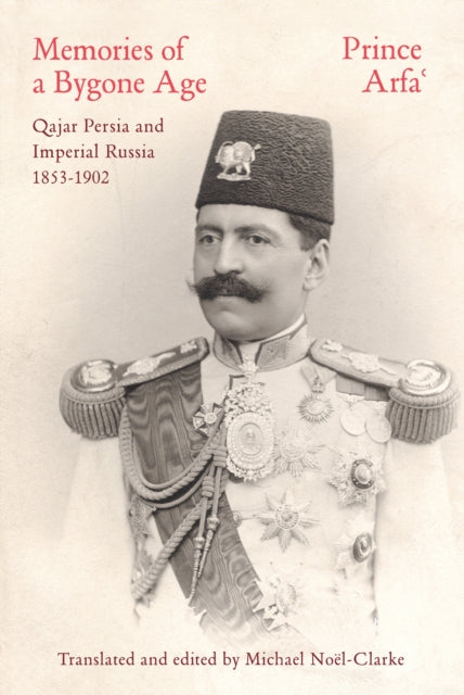 Memories of a Bygone Age: Qajar Persia and Imperial Russia 1853-1902