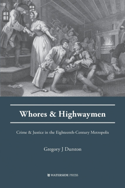 Whores and Highwaymen: Crime and Justice in the Eighteenth-Century Metropolis