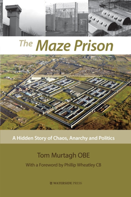 The Maze Prison: A Hidden Story of Chaos, Anarchy and Politics