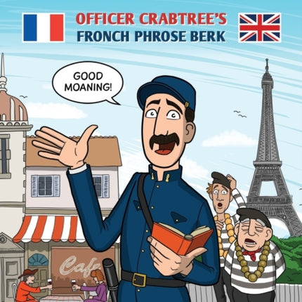 Good Moaning France!: Officer Crabtree's Fronch Phrose Berk