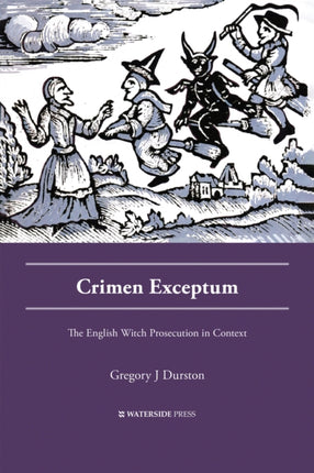 Crimen Exceptum: The English Witch Prosecution in Context