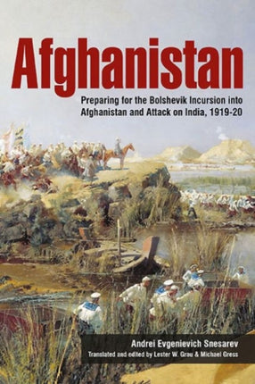 Afghanistan: Preparing for the Bolshevik Incursion into Afghanistan and Attack on India, 1919-20