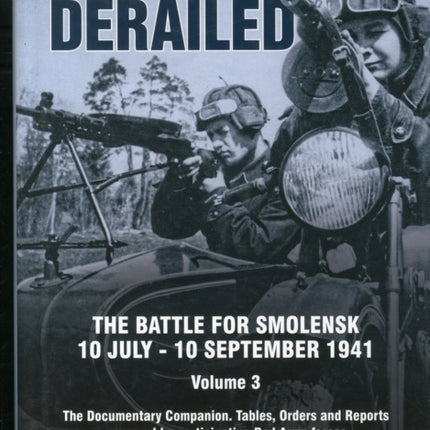 Barbarossa Derailed: Volume 3: The Battle for Smolensk, 10 July-10 September 1941. Volume 3