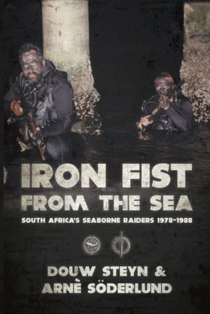 Iron Fist from the Sea: South Africa's Seaborne Raiders 1978-1988