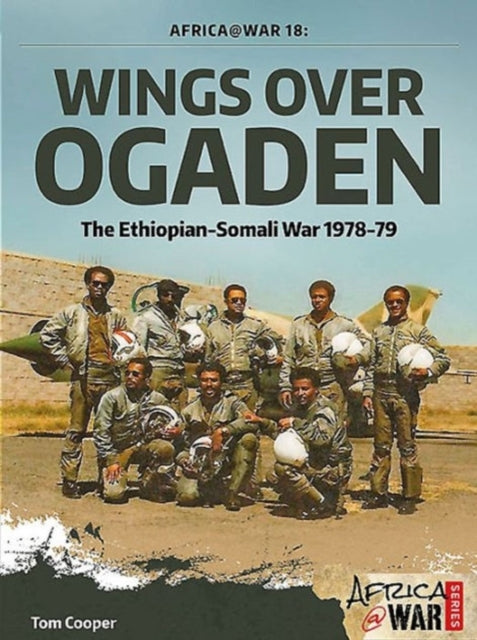 Wings Over Ogaden: The Ethiopian–Somali War, 1978–1979