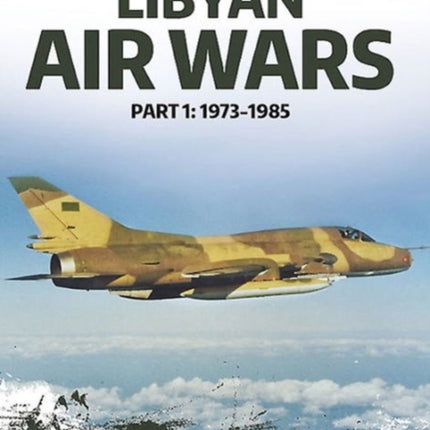 Libyan Air Wars: Part 1: 1973-1985