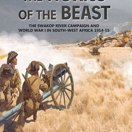 The Horns of the Beast: The Swakop River Campaign and World War I in South-West Africa 1914-15