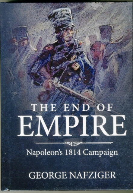 The End of Empire: Napoleon'S 1814 Campaign