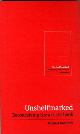 Unshelfmarked: Reconceiving the Artists' Book