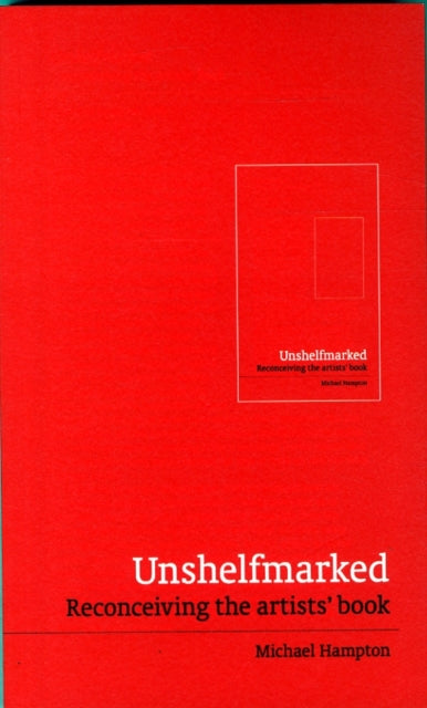 Unshelfmarked: Reconceiving the Artists' Book