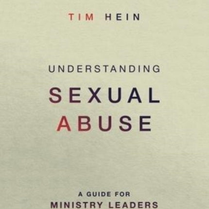 Understanding Sexual Abuse: A Guide for Ministry Leaders and Survivors