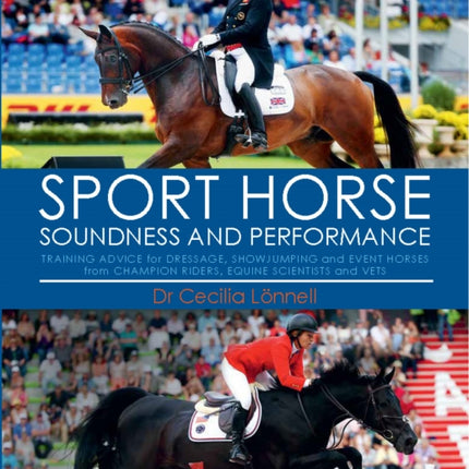 Sport Horse: Soundness and Performance — Training Advice for Dressage, Showjumping and Event Horses from Champion Riders, Equine Scientists and Vets