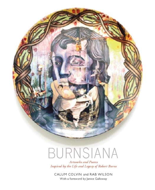 Burnsiana: Artworks and Poems Inspired by the Life and Legacy of Robert Burns