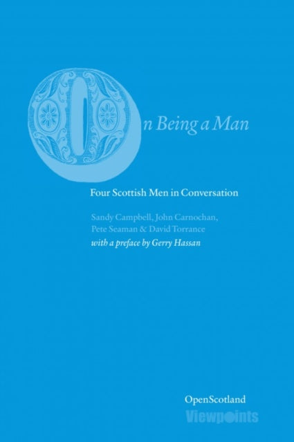 On Being A Man: Four Scottish Men in Conversation