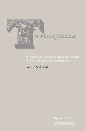 The Missing Scotland Why over a million Scots choose not to vote and what it means for our democracy Open Scotland Series 3