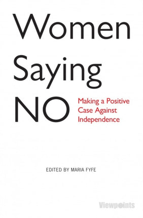 Women Saying No: Making a Positive Case Against Independence