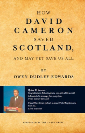 How David Cameron Saved Scotland: And May Yet Save Us All