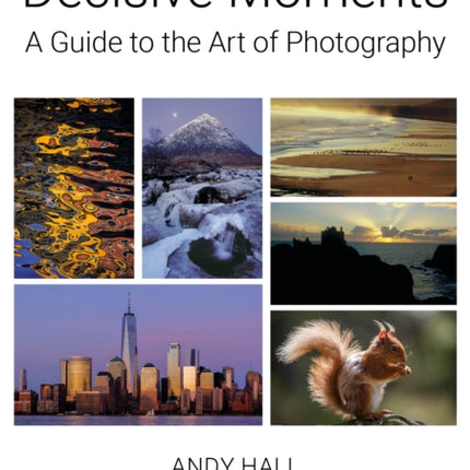 Decisive Moments: A Guide to the Art of Photography