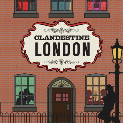 Clandestine London: A Discreet Guide to the Usual & Unusual