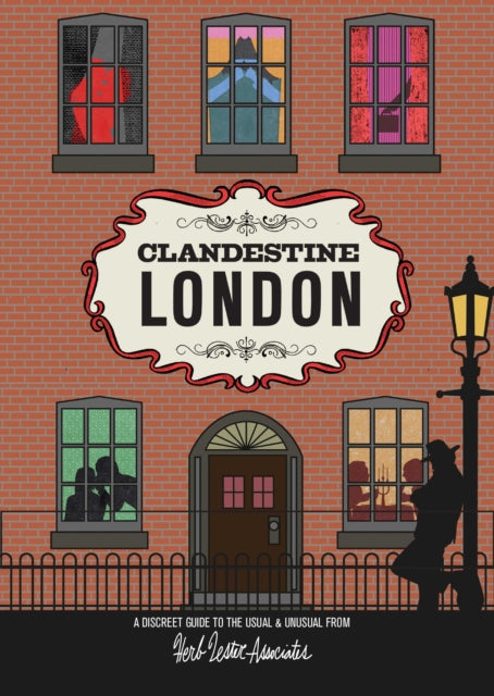 Clandestine London: A Discreet Guide to the Usual & Unusual