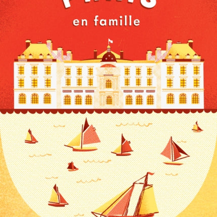 Paris En Famille: A Parent's Guide to the Usual and Unusual