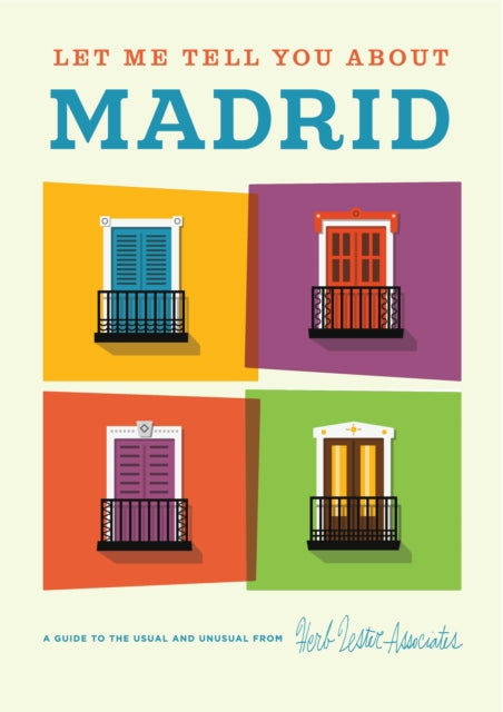 Let Me Tell You About Madrid: A Guide to the Usual and Unusual