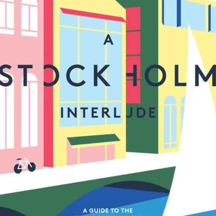 A Stockholm Interlude: A Guide to the Usual and Unusual