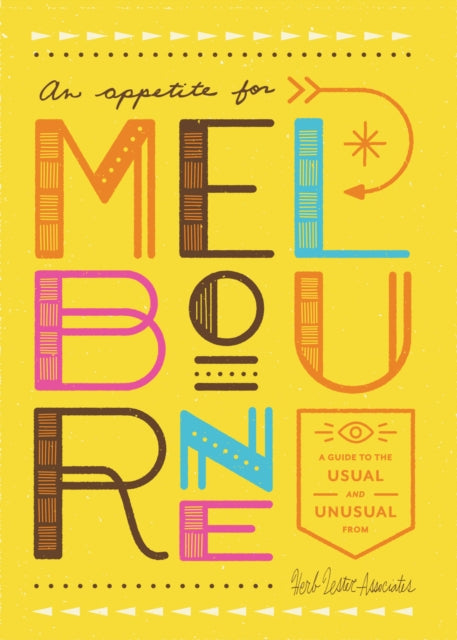 An Appetite For Melbourne: A Guide to the Usual and Unusual