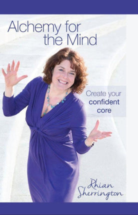 Alchemy for the Mind: Create your confident core