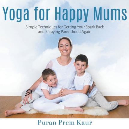 Yoga for Happy Mums: Simple techniques for