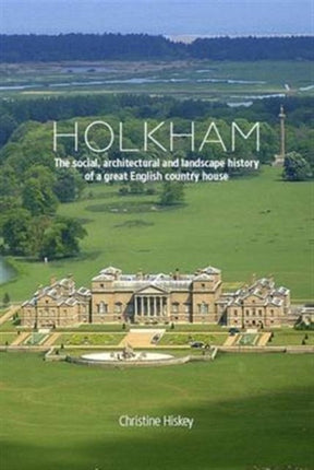 Holkham: The Social, Architectural and Landscape