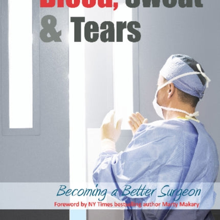 Blood, Sweat & Tears: Becoming a Better Surgeon