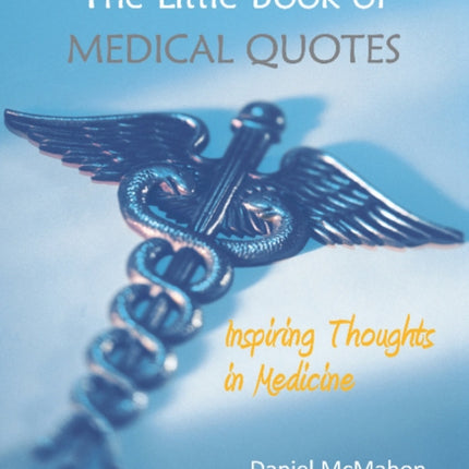 The Little Book of Medical Quotes: Inspiring Thoughts in Medicine