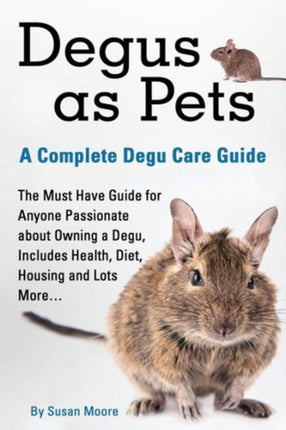 Degus as Pets a Complete Degu Care Guide