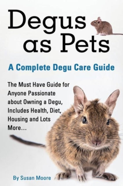 Degus as Pets a Complete Degu Care Guide