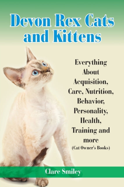 Devon Rex Cats and Kittens Everything about Acquisition, Care, Nutrition, Behavior, Personality, Health, Training and More (Cat Owner's Books)