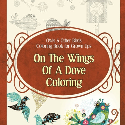 Owls & Other Birds Coloring Book for Grown Ups: On The Wings Of A Dove Coloring