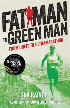 Fat Man to Green Man: From Unfit to Ultra-Marathon