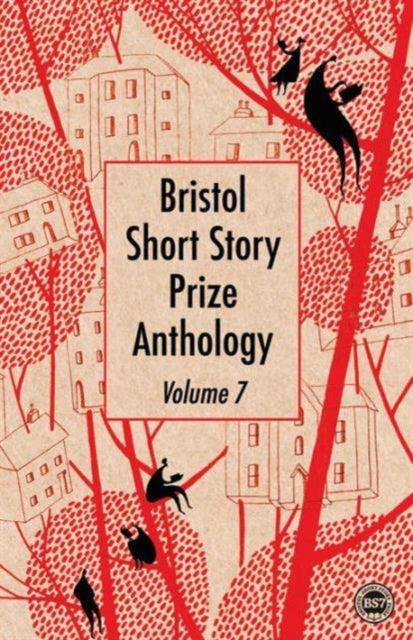 Bristol Short Story Prize Anthology: Volume 7