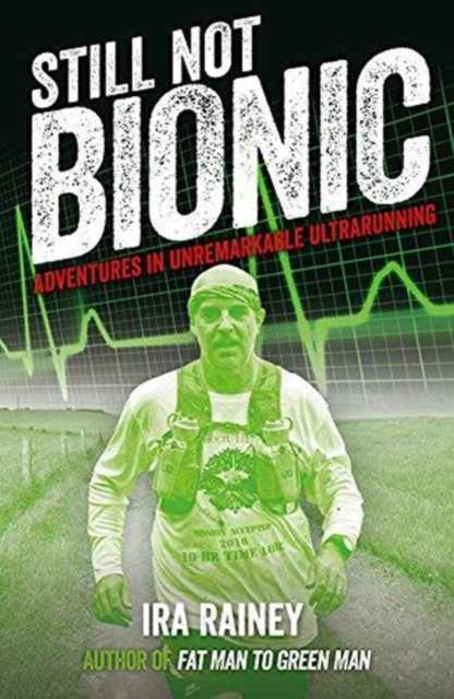 Still Not Bionic: Adventures in Unremarkable Ultrarunning