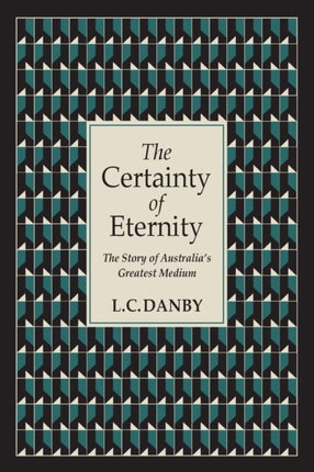 The Certainty of Eternity: The Story of Australia's Greatest Medium