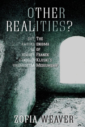 Other Realities?: The Enigma of Franek Kluski's Mediumship